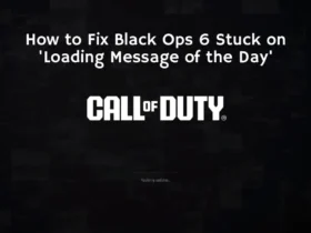 How to Fix Black Ops 6 Stuck on 'Loading Message of the Day'